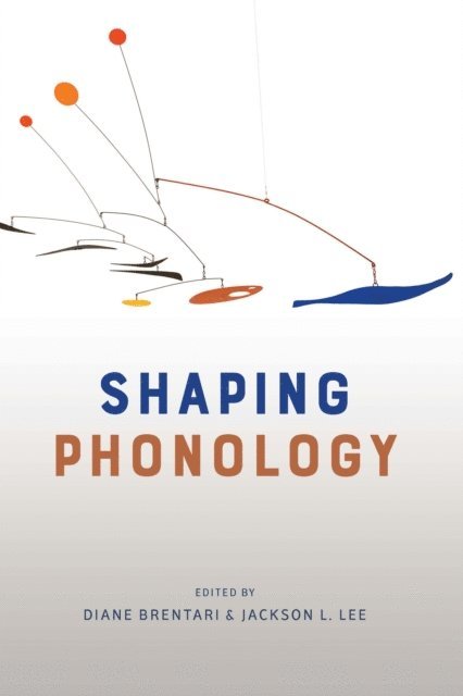 Jackson L. Lee, Diane Brentari - Shaping Phonology, E-bok