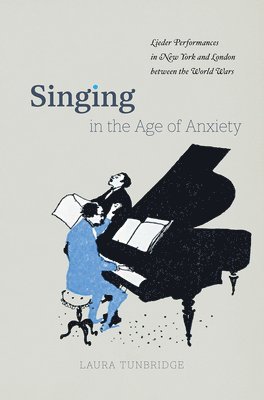 Laura Tunbridge - Singing in the Age of Anxiety, Inbunden. Tillgänglighet: Lägg i varukorg