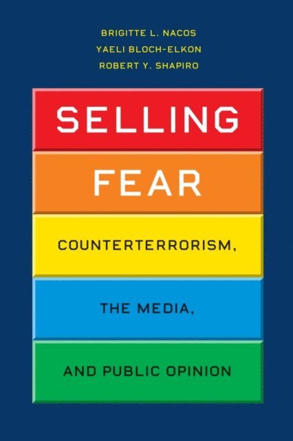 Robert Y. Shapiro, Yaeli Bloch-Elkon, Brigitte L. Nacos - Selling Fear, E-bok