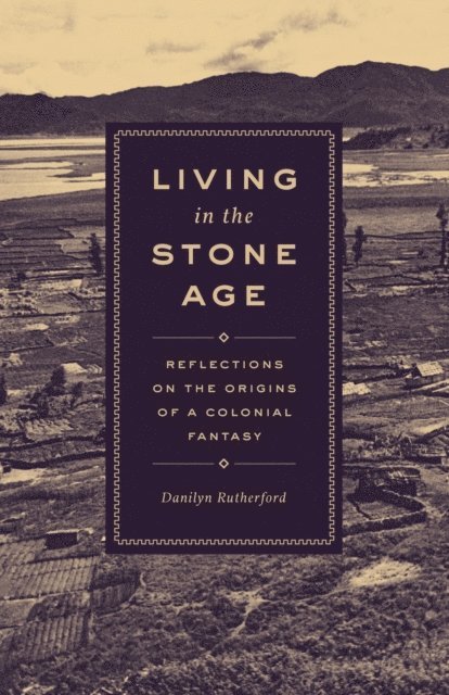 Danilyn Rutherford - Living in the Stone Age, E-bok