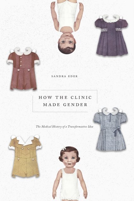 Sandra Eder - How the Clinic Made Gender, E-bok