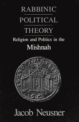 Jacob Neusner - Rabbinic Political Theory, Häftad. Tillgänglighet: Lägg i varukorg