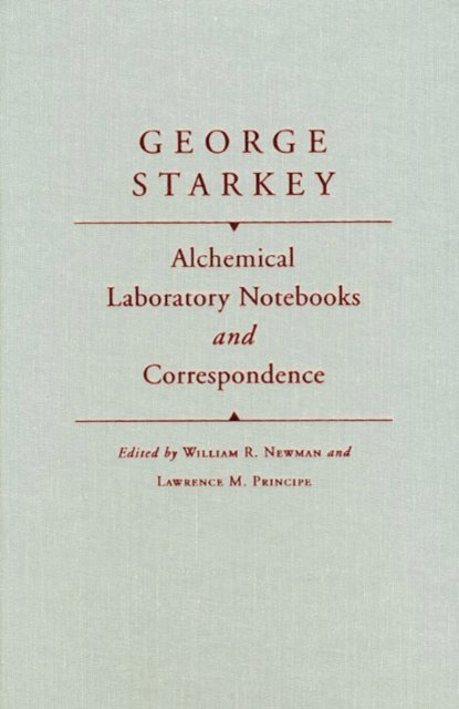 George Starkey, Lawrence M. Principe, William R. Newman - Alchemical Laboratory Notebooks and Correspondence, E-bok