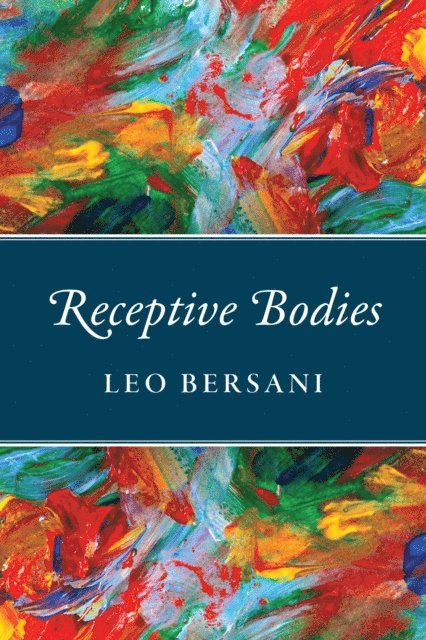 Leo Bersani - Receptive Bodies, E-bok