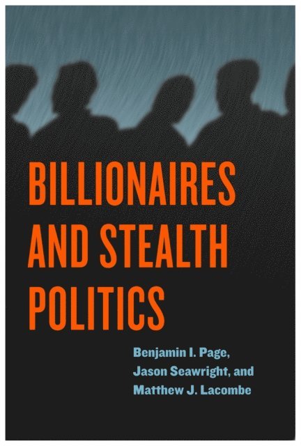 Matthew J. Lacombe, Jason Seawright, Benjamin I. Page - Billionaires and Stealth Politics, E-bok