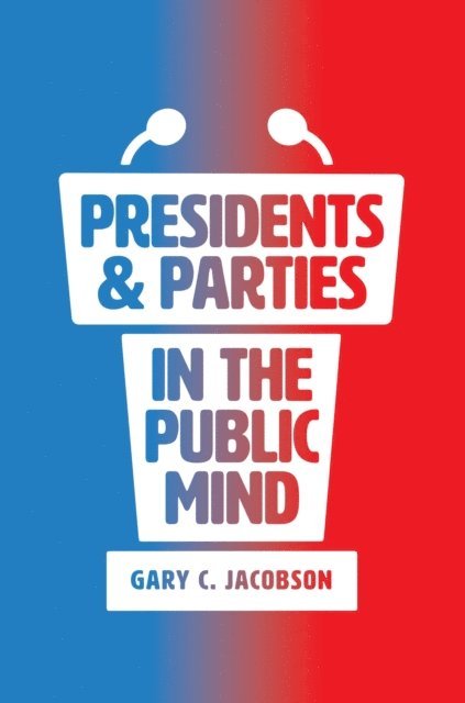 Gary C. Jacobson - Presidents and Parties in the Public Mind, E-bok