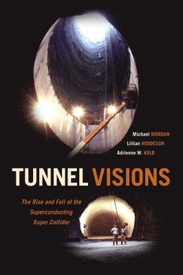 Tunnel Visions av Michael Riordan, Lillian Hoddeson, Adrienne W Kolb
