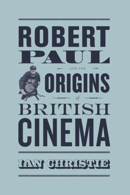 Ian Christie - Robert Paul and the Origins of British Cinema, E-bok