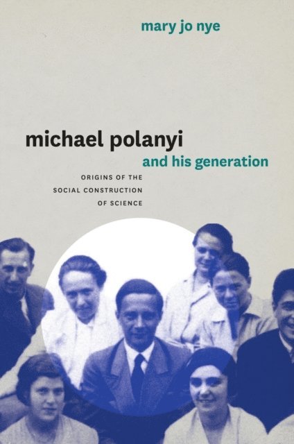 Mary Jo Nye - Michael Polanyi and His Generation, E-bok