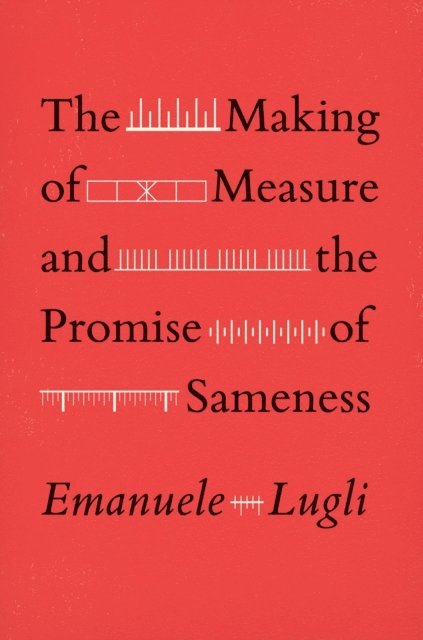 Emanuele Lugli - Making of Measure and the Promise of Sameness, E-bok