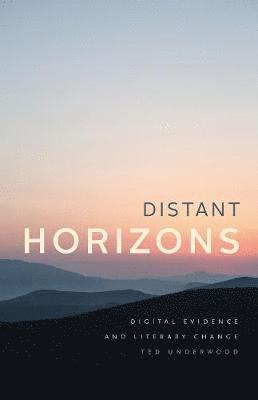 Ted Underwood - Distant Horizons, Inbunden. Tillgänglighet: Tillfälligt slut
