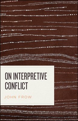 John Frow - On Interpretive Conflict, Inbunden. Tillgänglighet: Tillfälligt slut