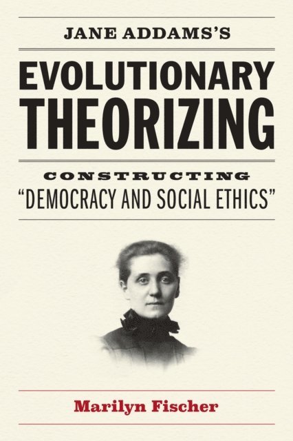 Marilyn Fischer - Jane Addams's Evolutionary Theorizing, E-bok