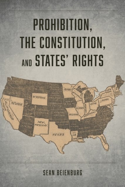 Sean Beienburg - Prohibition, the Constitution, and States' Rights, E-bok