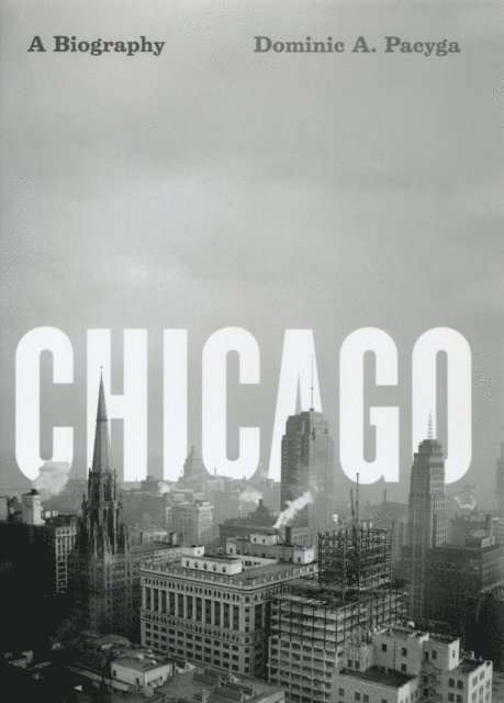 Dominic A. Pacyga - Chicago, E-bok