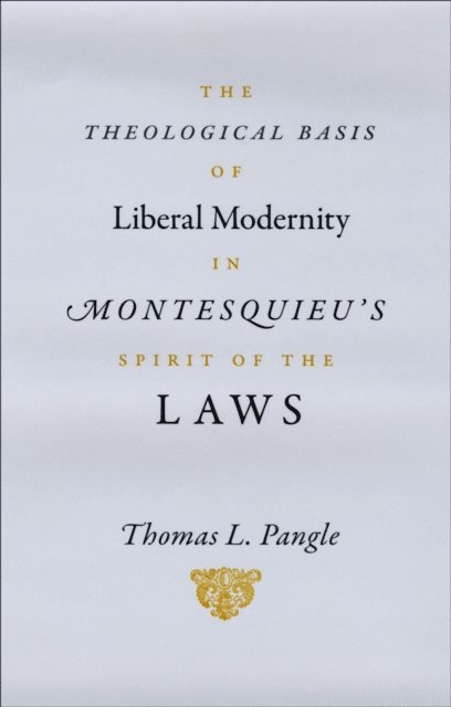 Thomas L. Pangle - Theological Basis of Liberal Modernity in Montesquieu's &quote;Spirit of the Laws&quote;, E-bok