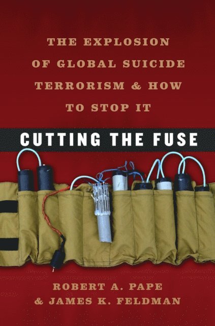 James K. Feldman, Robert A. Pape - Cutting the Fuse, E-bok