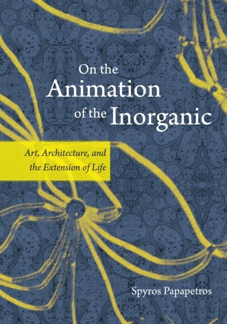 Spyros Papapetros - On the Animation of the Inorganic, E-bok
