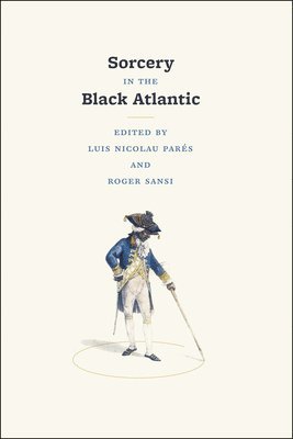 Luis Nicolau Parés, Roger Sansi, Luis Nicolau Parés, Roger Sansi - Sorcery in the Black Atlantic, Inbunden