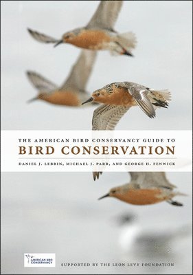 Daniel J. Lebbin, Michael J. Parr, George H. Fenwick - American Bird Conservancy Guide to Bird Conservation, Inbunden. Tillgänglighet: Tillfälligt slut