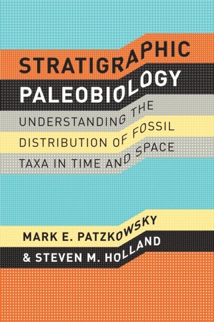 Steven M. Holland, Mark E. Patzkowsky - Stratigraphic Paleobiology, E-bok