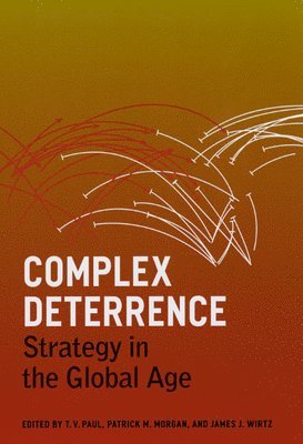 T. V. Paul, Patrick M. Morgan, James J. Wirtz - Complex Deterrence, Inbunden