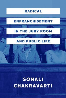 Sonali Chakravarti - Radical Enfranchisement in the Jury Room and Public Life, Inbunden. Tillgänglighet: Tillfälligt slut