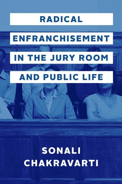 Sonali Chakravarti - Radical Enfranchisement in the Jury Room and Public Life, E-bok. Tillgänglighet: Lägg i varukorg