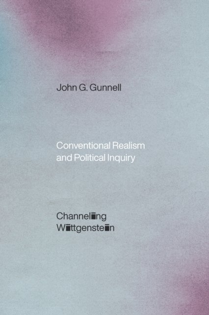 John G. Gunnell - Conventional Realism and Political Inquiry, E-bok