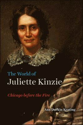 Ann Durkin Keating - World of Juliette Kinzie, Inbunden