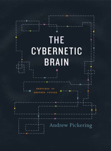 Andrew Pickering - Cybernetic Brain, E-bok