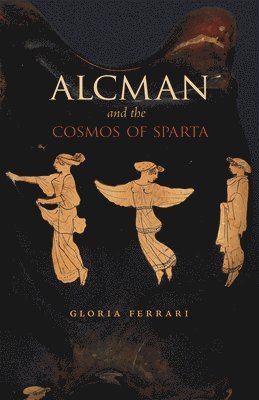 Gloria Ferrari - Alcman and the Cosmos of Sparta, Häftad
