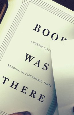 Andrew Piper - Book Was There, Inbunden