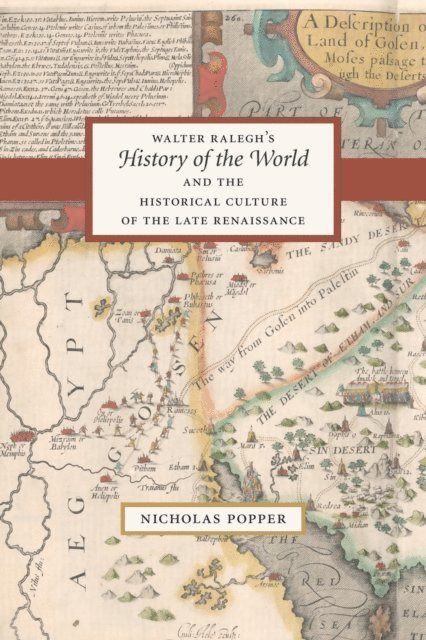 Nicholas Popper - Walter Ralegh's &quote;History of the World&quote; and the Historical Culture of the Late Renaissance, E-bok