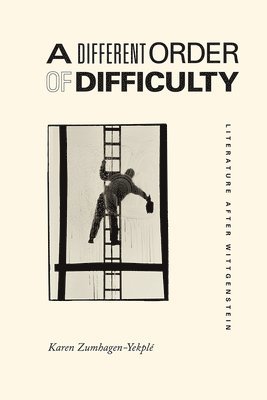 Karen Zumhagen–yekplé - Different Order of Difficulty – Literature after Wittgenstein, Inbunden