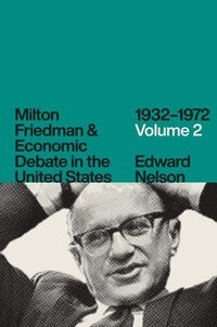 Milton Friedman and Economic Debate in the United States, 1932-1972, Volume 2