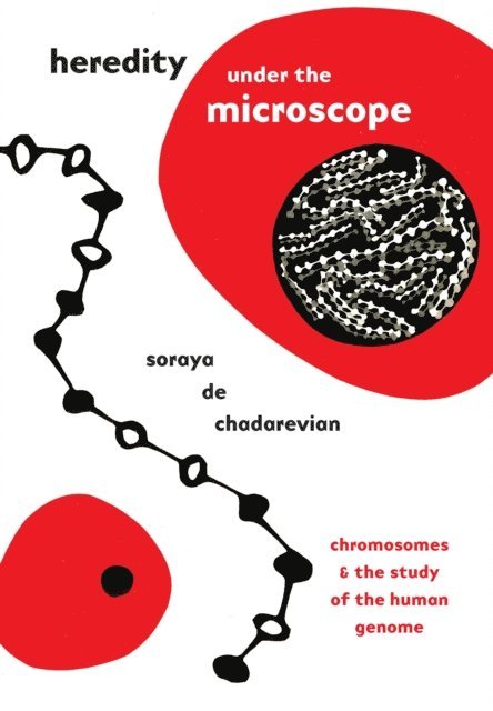 Soraya de Chadarevian - Heredity under the Microscope, E-bok