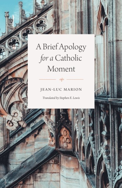 Jean-Luc Marion - Brief Apology for a Catholic Moment, E-bok