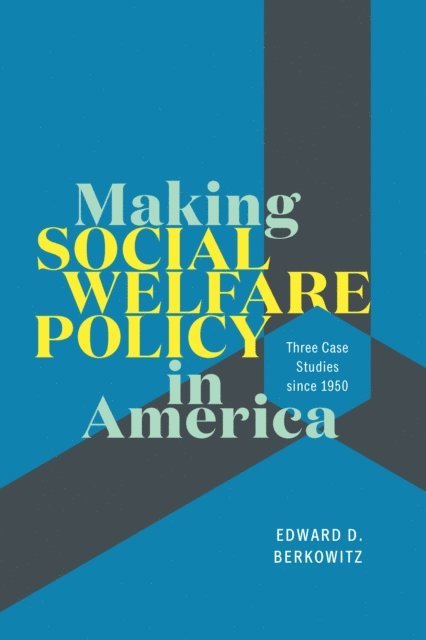 Edward D. Berkowitz - Making Social Welfare Policy in America, E-bok