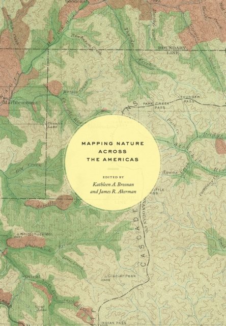 James R. Akerman, Kathleen A. Brosnan - Mapping Nature across the Americas, E-bok
