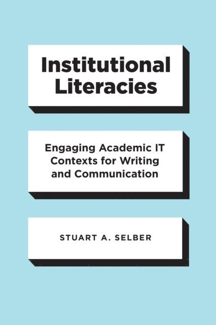 Stuart A. Selber - Institutional Literacies, E-bok