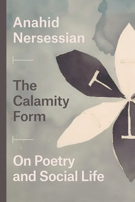 Anahid Nersessian - Calamity Form – On Poetry and Social Life, Häftad. Tillgänglighet: Lägg i varukorg