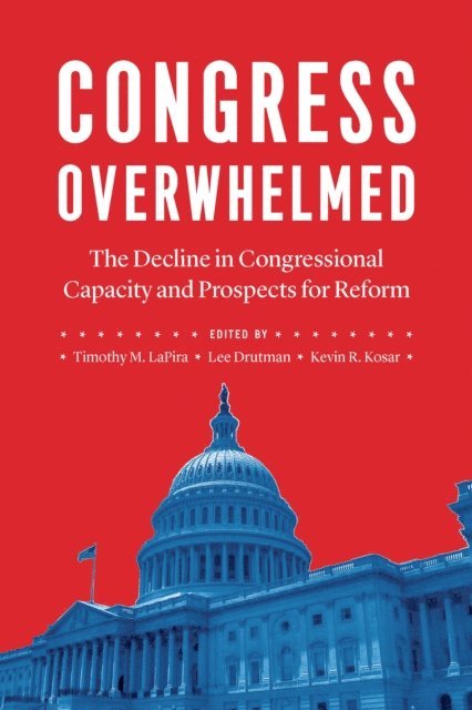 Kevin R. Kosar, Lee Drutman, Timothy M. LaPira - Congress Overwhelmed, E-bok