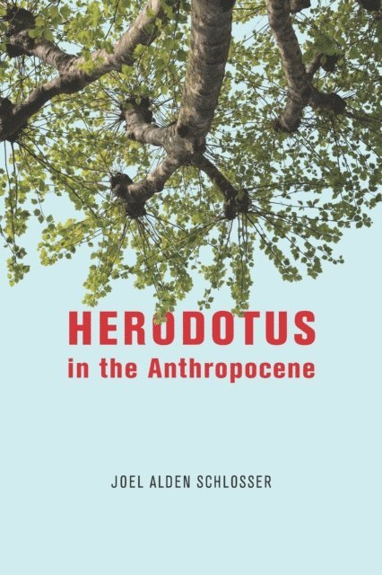 Joel Alden Schlosser - Herodotus in the Anthropocene, E-bok