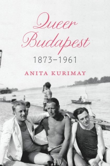 Anita Kurimay - Queer Budapest, 1873-1961, E-bok