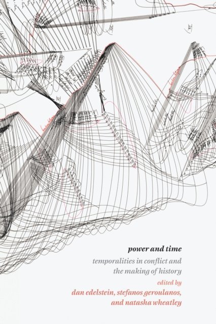 Natasha Wheatley, Stefanos Geroulanos, Dan Edelstein - Power and Time, E-bok