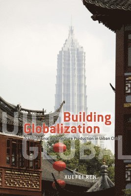 Xuefei Ren - Building Globalization, Inbunden. Tillgänglighet: Tillfälligt slut