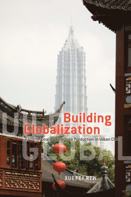 Xuefei Ren - Building Globalization, E-bok