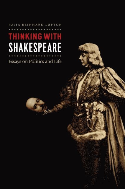 Julia Reinhard Lupton - Thinking with Shakespeare, E-bok