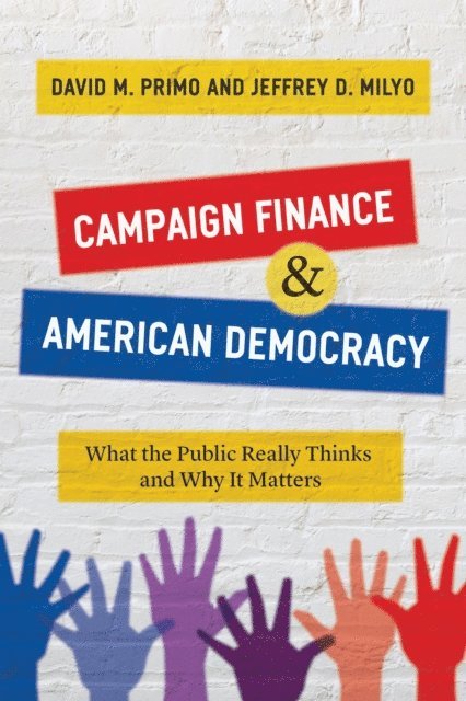 Jeffrey D. Milyo, David M. Primo - Campaign Finance and American Democracy, E-bok